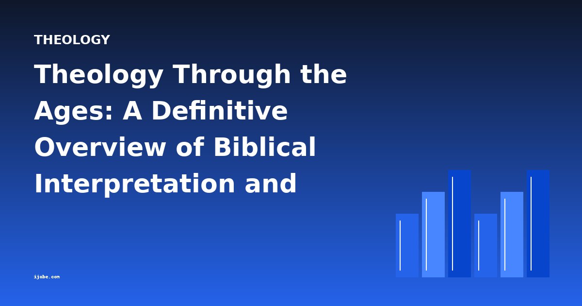Theology Through the Ages: A Definitive Overview of Biblical Interpretation and Christian Thought