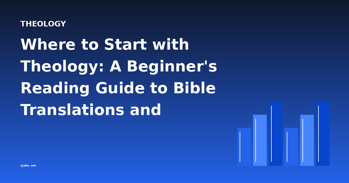 Where to Start with Theology: A Beginner's Reading Guide to Bible Translations and Commentary