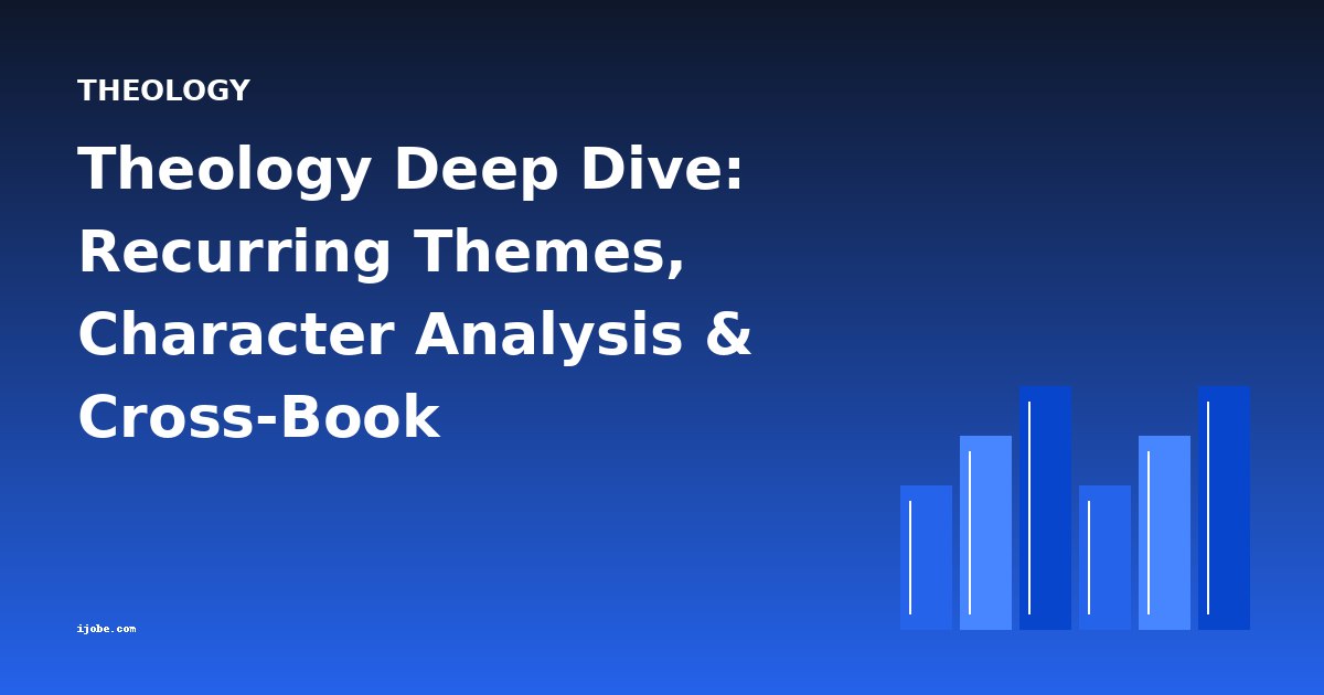 Theology Deep Dive: Recurring Themes, Character Analysis & Cross-Book Comparisons
