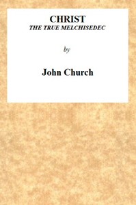 Cover of Christ the True Melchisedec Being the substance of a sermon, preached on Sunday evening, July 24th, 1813, at the Obelisk Chapel — Context and Discussion
