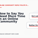 How to Say You Need More Time in an Online Community Reply