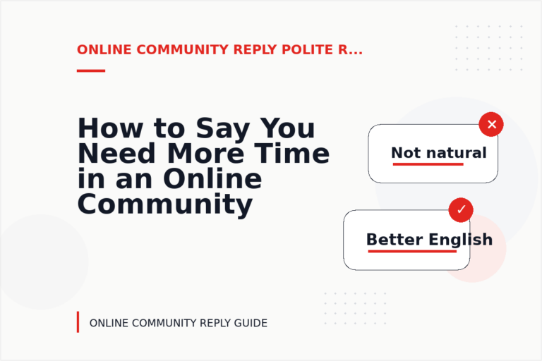 How to Say You Need More Time in an Online Community Reply