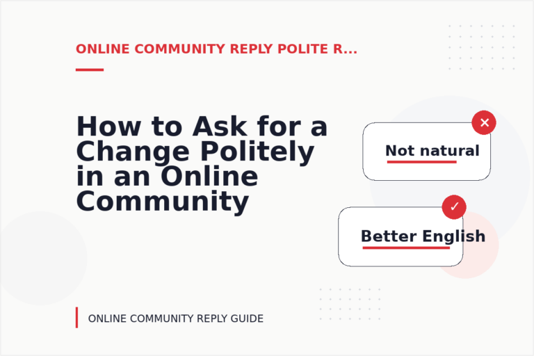 How to Ask for a Change Politely in an Online Community Reply