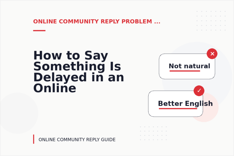 How to Say Something Is Delayed in an Online Community Reply How to Say Something Is Delayed in an Online Community Reply