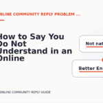 How to Say You Do Not Understand in an Online Community Reply