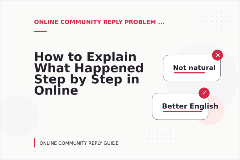 How to Explain What Happened Step by Step in Online Community Reply English