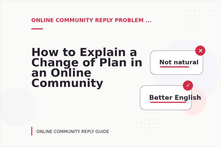 How to Explain a Change of Plan in an Online Community Reply How to Explain a Change of Plan in an Online Community Reply