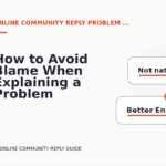 How to Avoid Blame When Explaining a Problem in Online Community Reply English